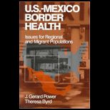 U.S. Mexico Border Health  Issues for Regional and Migrant Populations