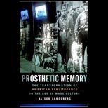 Prosthetic Memory  Transformation of American Remembrance in the Age of Mass Culture