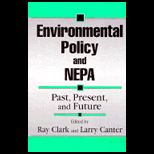 Environmental Policy and Nepa : Past, Present, and Future