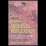 Japans Medieval Population Famine, Fertility, and Warfare in a Transformative Age