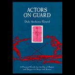 Actors on Guard : A Practical Guide for the Use of the Rapier and Dagger for Stage and Screen