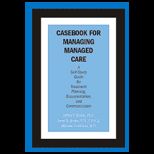Casebook for Managing Managed Care : A Self Study Guide for Treatment Planning, Documentation, and Communication
