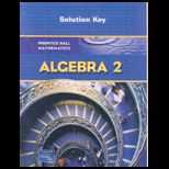 Prentice Hall Mathematics, Algebra 2 : Solution Key