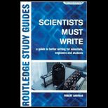Scientists Must Write  A Guide to Better Writing for Scientists, Engineers and Students