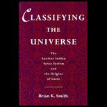 Classifying the Universe : The Ancient Indian Varna System and the Origins of Caste