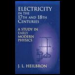 Electricity in 17th and 18th Centuries : A Study in Early Modern Physics