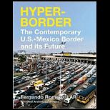 Hyperborder The Contemporary U.S.  Mexico Border and Its Future