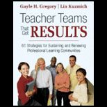 Teacher Teams That Get Results  61 Strategies for Sustaining and Renewing Professional Learning Communities