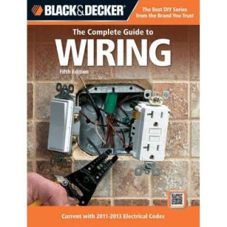 Black and Decker: The Complete Guide to Wiring: Current with 2011 2013 Electrical Codes 9781589236011