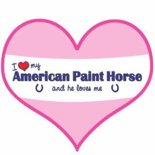 I Love My American Paint Horse (Male Horse) Cut Out