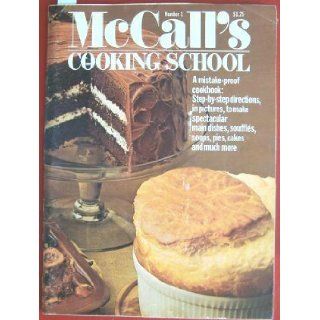 McCall's Cooking School. Number 1. a Mistake Proof Cookbook : Step By step Directions, in Pictures, to Make Spectacular Main Dishes, Souffles, Soups, Pies, Cakes and Much More.: Mary Eckley: Books