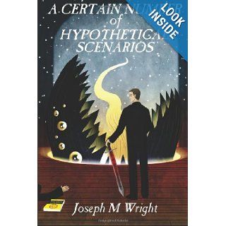 A Certain Number of Hypothetical Scenarios: Joseph M Wright: 9781492175476: Books