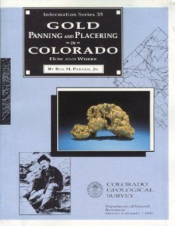Gold Panning and Placering in Colorado  How and Where (Information Series Number 33) Ben H., Jr. Parker 9781884216237 Books