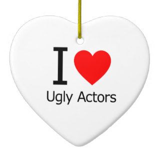 I Love Ugly Actors Christmas Tree Ornaments