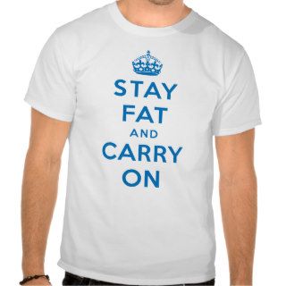 Stay Fat and Carry On! blue on white Tee Shirts
