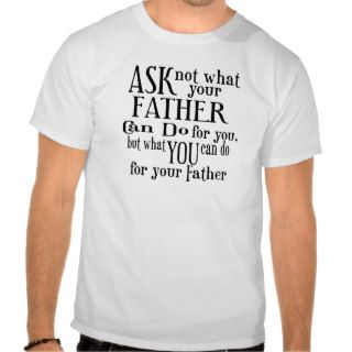Ask Not Father Tee Shirt