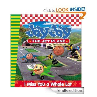 I Miss You a Whole Lot (Jay Jay the Jet Plane)   Kindle edition by Porchlight Entertainment. Children Kindle eBooks @ .
