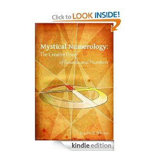 Mystical Numerology The Creative Power of Sounds and Numbers eBook John B. Pehrson Kindle Store
