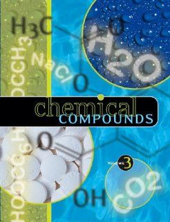 Chemical Compounds Edition 1. 3 Volume Set: Neil Schlager, Jayne Weisblatt, David E. Newton, Charles B. Montney: 9781414401508: Books