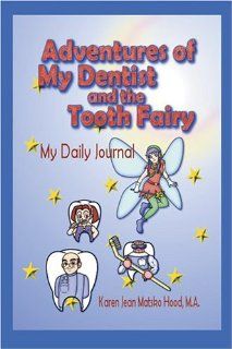 Adventures of My Dentist and the Tooth Fairy A Daily Journal (Educational Book Series) Karen Jean Matsko Hood 9781592104314 Books