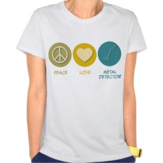 Peace Love Metal Detector T Shirts