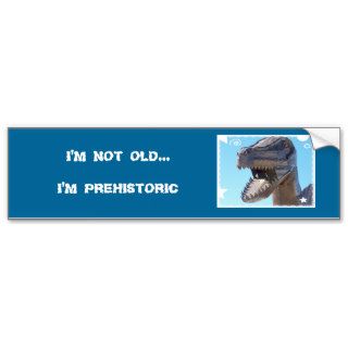 I'm Not Old Im Prehistoric Dinosaur Bumper Sticker