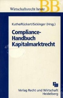 Compliance Handbuch Kapitalmarktrecht: Publizitts  und Verhaltenspflichten fr Aktiengesellschaften: Thorsten Kuthe, Susanne Rckert, Mirko Sickinger: Bücher