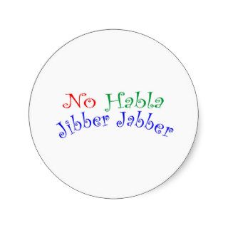 No Habla Jibber Jabber Redneck Humor Round Stickers