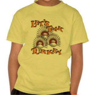 Let's Talk Turkey T shirt
