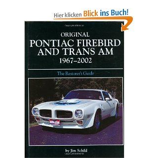 Original Pontiac Firebird and Trans Am 1967 2002: The Restorer's Guide Original Motorbooks International: Jim Schild: Fremdsprachige Bücher