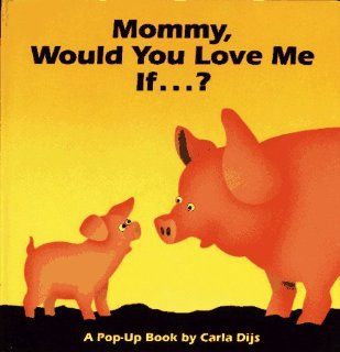 Mommy, Would You Love Me If?: Carla Dijs: 9780689808135: Books