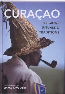 Curaao Religions, Rituals and Traditions (9789460220463) Sinaya R. Wolfert Books