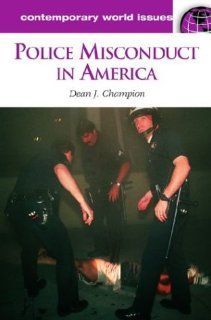 Police Misconduct in America: A Reference Handbook: Dean John Champion: 9781576075999: Books