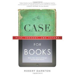 The Case for Books: Past, Present, and Future: Robert Darnton: 9781586489021: Books