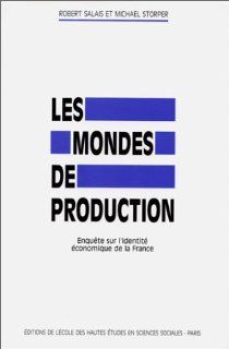 Les mondes de production: Enquete sur l'identite economique de la France (Civilisations et societes) (French Edition): Robert Salais: 9782713210068: Books