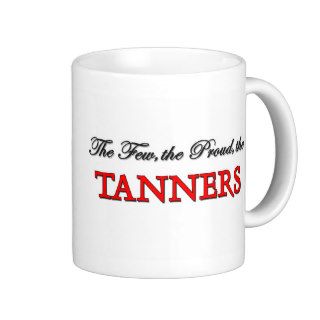The Few The Proud The TANNERS Coffee Mug