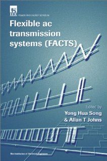 Flexible AC Transmission Systems (FACTS) (Iee Power Series, 30): Yong Hua Song: 9780852967713: Books
