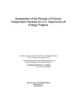 Assessment of the Results of External Independent Reviews for U.S. Department of Energy Projects: Committee on Assessing the Results of External Independent Reviews for U.S. Department of Energy Projects, Board on Infrastructure and the Constructed Environ