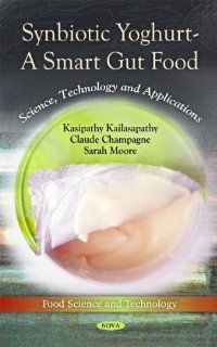 Synbiotic Yoghurt   A Smart Gut Food Science, Technology and Applications (Food Science and Technology) (9781611225174) Kasipathy Kailasapathy, Claude Champagne, Sarah Moore Books