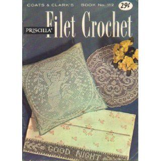 Priscilla Filet Crochet, Book No 112: Coats & Clark Inc: Books