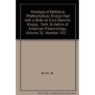 Holotype of Mytilarca (Plethomytilus) Knappi Hall with a Note on Ezra Bancick Knapp, 1949, Bulletins of American Paleontology, Volume 32, Number 132 : .: B. Smith: Books