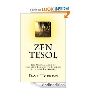 Zen TESOL: The Mental Game of Teaching English to Speakers of Other Languages eBook: Dave Hopkins: Kindle Store