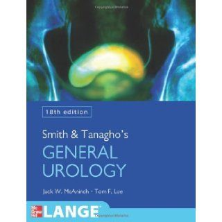 Smith and Tanagho's General Urology, Eighteenth Edition (Smith's General Urology) 18th (eighteenth) edition by McAninch, Jack, Lue, Tom F. published by McGraw Hill Professional (2012) [Paperback]: Books
