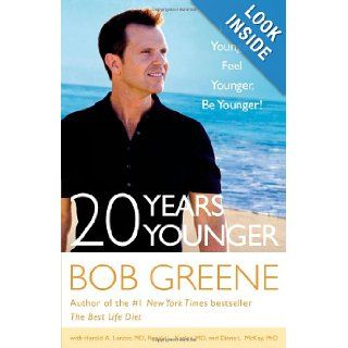 20 Years Younger: Look Younger, Feel Younger, Be Younger!: Bob Greene, Harold A. Lancer, Ronald L. Kotler, Diane L. McKay: 9780316133784: Books
