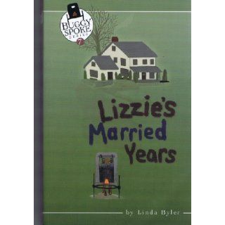 LIZZIE'S MARRIED YEARS (BUGGY SPOKE SERIES, BOOK 7): Linda Byler: Books