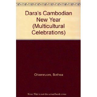 Dara's Cambodian New Year (Multicultural Celebrations): Sothea Chiemruom, Dam Nang Pin (Illustrator): 9780813622569: Books