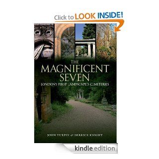 The Magnificent Seven London's First Landscaped Cemeteries eBook John Turpin, Derrick Knight Kindle Store