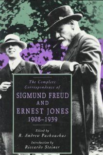 The Complete Correspondence of Sigmund Freud and Ernest Jones, 1908 1939: Sigmund Freud, Ernest Jones, R. Andrew Paskauskas, Riccardo Steiner: 9780674154230: Books