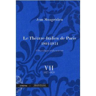 Le Théâtre Italien de Paris 1801 1831 (French Edition): Jean Mongrédien: 9782914373371: Books