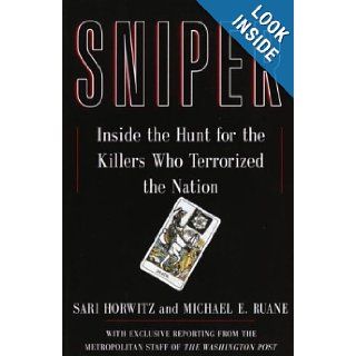 Sniper: Inside the Hunt for the Killers Who Terrorized the Nation: Sari Horwitz, Michael Ruane: 9781400061297: Books